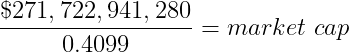 $271,722,941,280/0.4099 = market cap