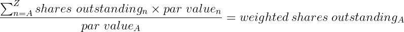 (Sum[Z] to [n=A] shares outstanding [n] x par value [n])/par value[A] = weighted shares outstanding[A]